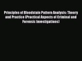 Principles of Bloodstain Pattern Analysis: Theory and Practice (Practical Aspects of Criminal