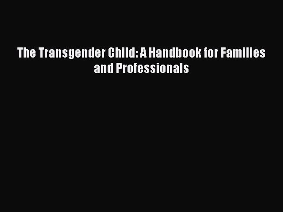 (PDF Download) The Transgender Child: A Handbook for Families and Professionals PDF