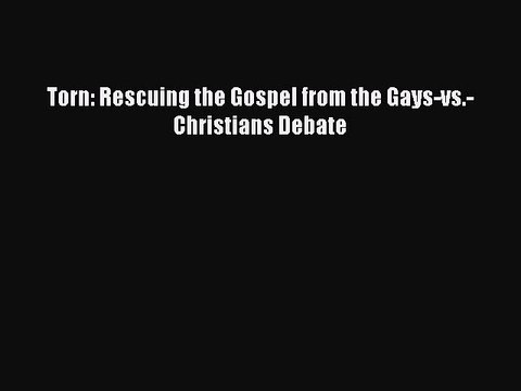 (PDF Download) Torn: Rescuing the Gospel from the Gays-vs.-Christians Debate PDF