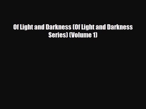[PDF Download] Of Light and Darkness (Of Light and Darkness Series) (Volume 1) [PDF] Full Ebook