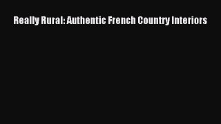 (PDF Download) Really Rural: Authentic French Country Interiors PDF