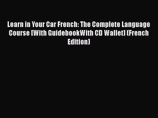[PDF Download] Learn in Your Car French: The Complete Language Course [With GuidebookWith CD