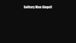 [PDF Download] Solitary Man (Angel) [Read] Online