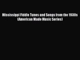 [PDF Download] Mississippi Fiddle Tunes and Songs from the 1930s (American Made Music Series)