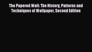 (PDF Download) The Papered Wall: The History Patterns and Techniques of Wallpaper Second Edition