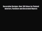 (PDF Download) Decorative Designs: Over 100 Ideas for Painted Interiors Furniture and Decorated