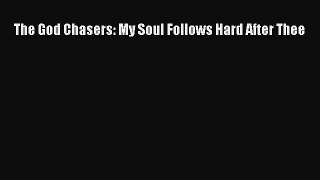 (PDF Download) The God Chasers: My Soul Follows Hard After Thee PDF