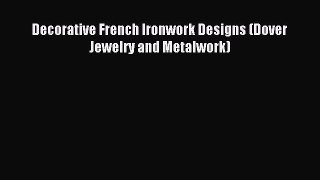 (PDF Download) Decorative French Ironwork Designs (Dover Jewelry and Metalwork) PDF