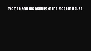 (PDF Download) Women and the Making of the Modern House PDF