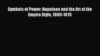 (PDF Download) Symbols of Power: Napoleon and the Art of the Empire Style 1800-1815 PDF
