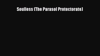 (PDF Download) Soulless (The Parasol Protectorate) Download