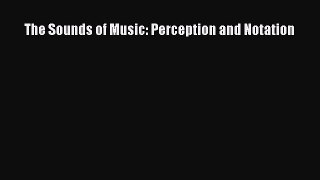[PDF Download] The Sounds of Music: Perception and Notation [Read] Online