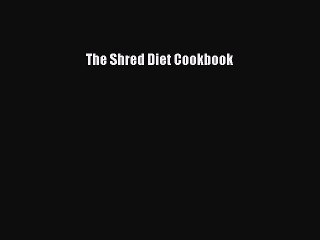 (PDF Download) The Shred Diet Cookbook Download