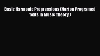 [PDF Download] Basic Harmonic Progressions (Norton Programed Texts in Music Theory.) [Read]