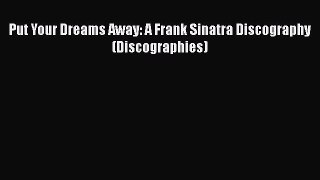 [PDF Download] Put Your Dreams Away: A Frank Sinatra Discography (Discographies) [PDF] Full