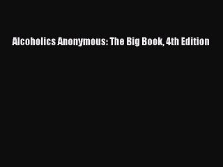 (PDF Download) Alcoholics Anonymous: The Big Book 4th Edition Read Online