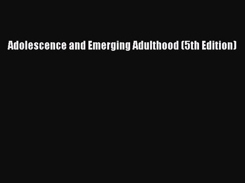 (PDF Download) Adolescence and Emerging Adulthood (5th Edition) PDF