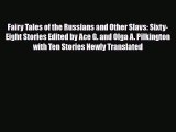 [PDF Download] Fairy Tales of the Russians and Other Slavs: Sixty-Eight Stories Edited by Ace
