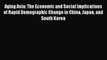 Aging Asia: The Economic and Social Implications of Rapid Demographic Change in China Japan