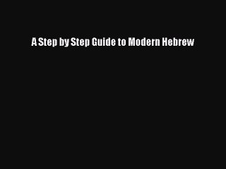 [PDF Download] A Step by Step Guide to Modern Hebrew [Read] Online