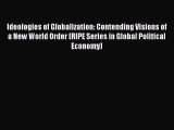 Ideologies of Globalization: Contending Visions of a New World Order (RIPE Series in Global