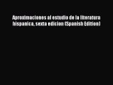 [PDF Download] Aproximaciones al estudio de la literatura hispanica sexta edicion (Spanish