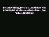 [PDF Download] Backpack Writing Books a la Carte Edition Plus MyWritingLab with Pearson eText