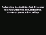 [PDF Download] The Everything Creative Writing Book: All you need to know to write novels plays