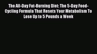 (PDF Download) The All-Day Fat-Burning Diet: The 5-Day Food-Cycling Formula That Resets Your