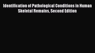 Identification of Pathological Conditions in Human Skeletal Remains Second Edition  Free Books