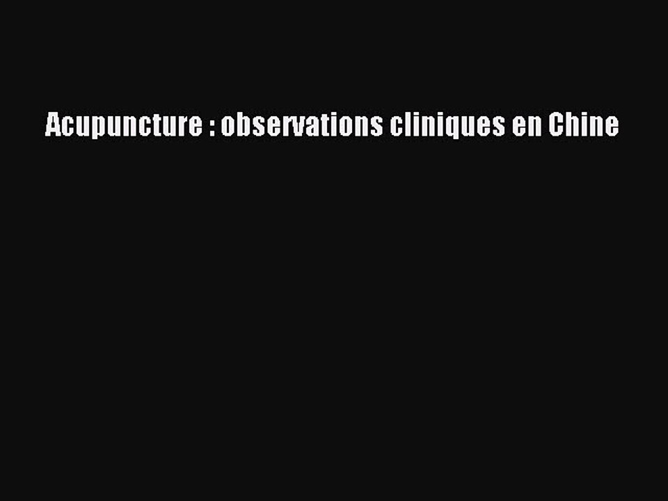 [PDF Télécharger] Acupuncture : observations cliniques en Chine [PDF] en ligne