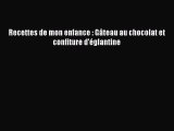 [PDF Télécharger] Recettes de mon enfance : Gâteau au chocolat et confiture d'églantine [Télécharger]