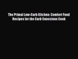 [PDF Download] The Primal Low-Carb Kitchen: Comfort Food Recipes for the Carb Conscious Cook