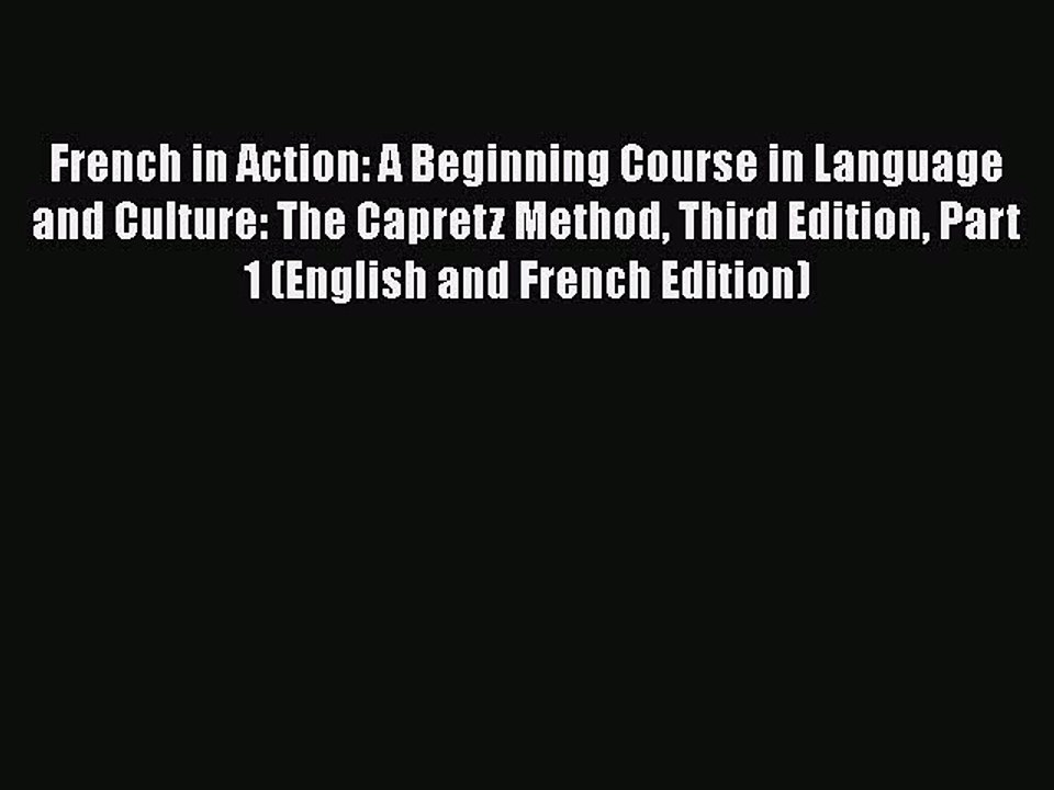 [PDF Download] French in Action: A Beginning Course in Language and Culture: The Capretz Method