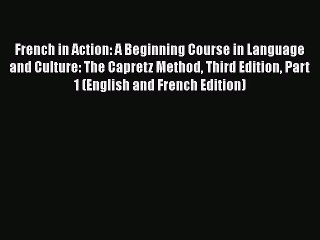 [PDF Download] French in Action: A Beginning Course in Language and Culture: The Capretz Method