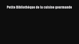 [PDF Télécharger] Petite Bibliothèque de la cuisine gourmande [lire] Complet Ebook