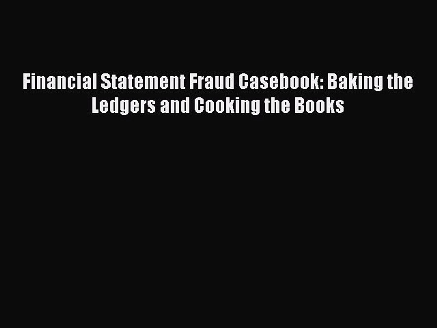 Financial Statement Fraud Casebook: Baking the Ledgers and Cooking the Books  PDF Download