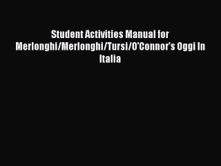 [PDF Download] Student Activities Manual for Merlonghi/Merlonghi/Tursi/O'Connor's Oggi In Italia
