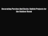 (PDF Download) Decorating Porches And Decks: Stylish Projects for the Outdoor Room PDF