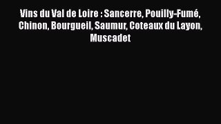 [PDF Télécharger] Vins du Val de Loire : Sancerre Pouilly-Fumé Chinon Bourgueil Saumur Coteaux
