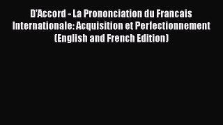 [PDF Download] D'Accord - La Prononciation du Francais Internationale: Acquisition et Perfectionnement