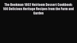 The Beekman 1802 Heirloom Dessert Cookbook: 100 Delicious Heritage Recipes from the Farm and