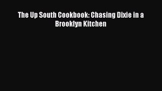 The Up South Cookbook: Chasing Dixie in a Brooklyn Kitchen  Free Books