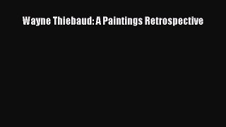 [PDF Download] Wayne Thiebaud: A Paintings Retrospective [PDF] Full Ebook