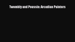 [PDF Download] Twombly and Poussin: Arcadian Painters [Read] Online