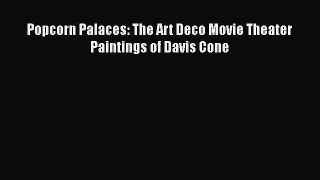 [PDF Download] Popcorn Palaces: The Art Deco Movie Theater Paintings of Davis Cone [Download]