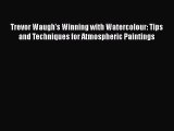 [PDF Download] Trevor Waugh's Winning with Watercolour: Tips and Techniques for Atmospheric