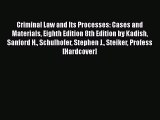 Criminal Law and Its Processes: Cases and Materials Eighth Edition 8th Edition by Kadish Sanford