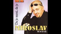 Miroslav Savic - Da Je Meni Da Je