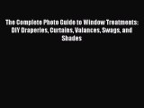 (PDF Download) The Complete Photo Guide to Window Treatments: DIY Draperies Curtains Valances